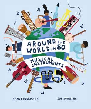 Around the World in 80 Musical Instruments de Nancy Dickmann