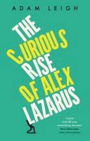 The Curious Rise of Alex Lazarus de Adam Leigh