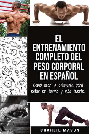 El entrenamiento completo del peso corporal En Español de Charlie Mason