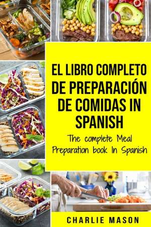 El Libro Completo De Preparación De Comidas In Spanish/ The Complete Meal Preparation book In Spanish (Spanish Edition) de Charlie Mason