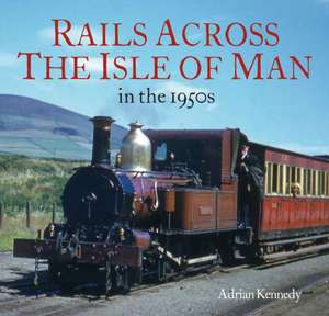 Rails Across the Isle of Man de Adrian Kennedy