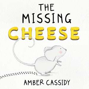 The Missing Cheese de Amber Cassidy