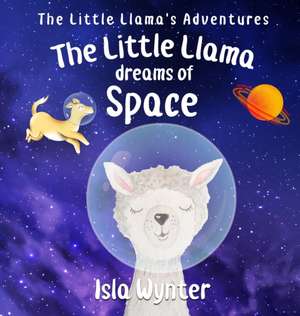 The Little Llama Dreams of Space de Isla Wynter