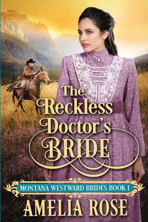 The Reckless Doctor's Bride de Amelia Rose