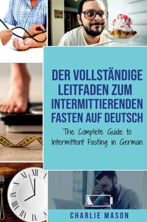 Der vollständige Leitfaden zum intermittierenden Fasten auf Deutsch/ The Complete Guide to Intermittent Fasting in German de Charlie Mason