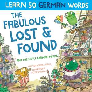 The Fabulous Lost & Found and the little German mouse: Laugh as you learn 50 German words with this bilingual English German book for kids de Mark Pallis