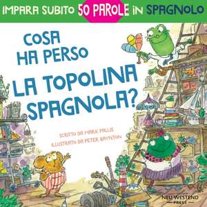 Cosa ha perso la topolina spagnola: storia carina e divertente per imparare 50 parole in spagnolo (libro bilingue italiano spagnolo per bambini) de Peter Baynton