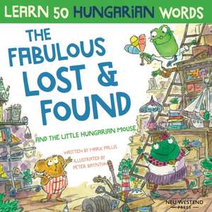 The Fabulous Lost & Found and the little Hungarian mouse: Laugh as you learn 50 Hungarian words with this bilingual English Hungarian book for kids de Mark Pallis