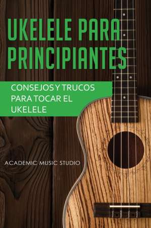 Ukelele para principiantes de Academic Music Studio