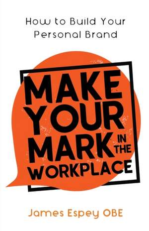 Make Your Mark in the Workplace de James Espey
