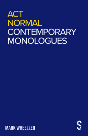 Act Normal: Contemporary Monologues de Mark Wheeller