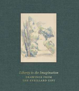 Liberty to the Imagination: Drawings from the Eveillard Gift de Colin B. Bailey