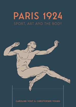 Paris 1924: Sport, Art and the Body de Caroline Vout