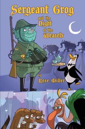 Sergeant Grog and the Night of the Weasels de Rose Miller