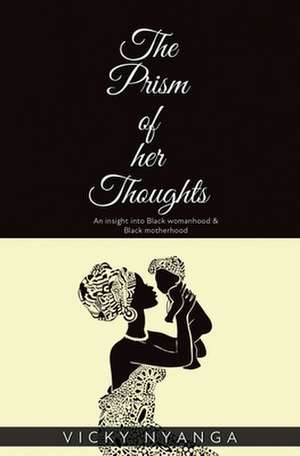 The Prism of Her Thoughts de Vicky Nyanga