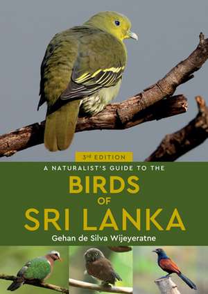 A Naturalist's Guide to the Birds of Sri Lanka de Gehan De Silva Wijeyeratne