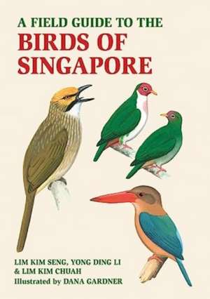 A Field Guide to the Birds of Singapore de Lim Kim Chua