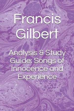 Analysis & Study Guide: Songs of Innocence and Experience de Francis Gilbert