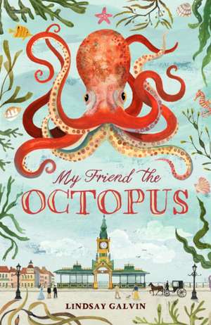 Galvin, L: My Friend the Octopus de Lindsay Galvin