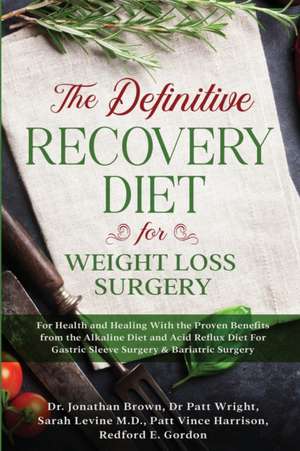 The Definitive Recovery Diet for Weight Loss Surgery for Health and Healing - With the Proven Benefits from the Alkaline Diet and Acid Reflux Diet For Gastric Sleeve Surgery & Bariatric Surgery de Jonathan Brown