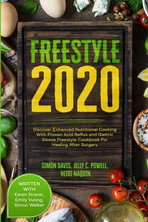 Free Style 2020: Discover Enhanced Nutritional Cooking With Proven Acid Reflux and Gastric Sleeve Free Style Cookbook For Healing After de Jelly C. Powell