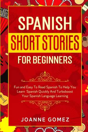 Spanish Short Stories for Beginners de Joanne Gomez