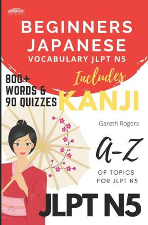 Beginners Japanese Vocabulary JLPT N5: Beginners and JLPT N5 Preparation de Gareth Rogers