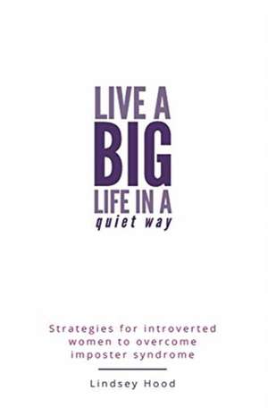 Live a Big Life In A Quiet Way de Lindsey Hood