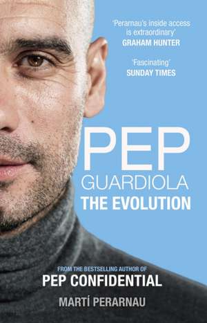 Pep Guardiola: The Evolution de Marti Perarnau