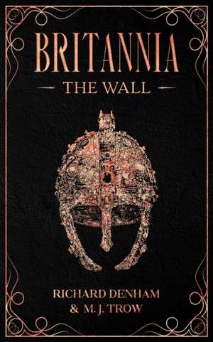 Britannia: The Wall de Richard Denham