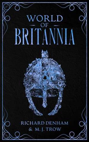 World of Britannia: Historical Companion to the Britannia Series de Richard Denham