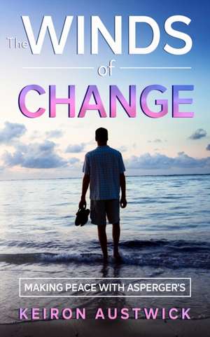 The Winds of Change: Making Peace with Asperger's de Keiron Austwick