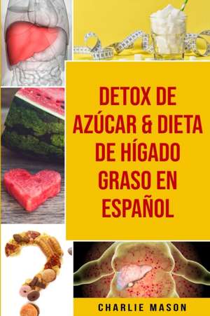 Detox de Azúcar & Dieta de hígado graso En Español de Charlie Mason