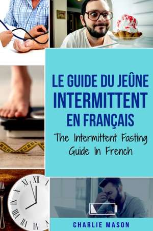 Le Guide Du Jeûne Intermittent En Français/ The Intermittent Fasting Guide In French de Charlie Mason