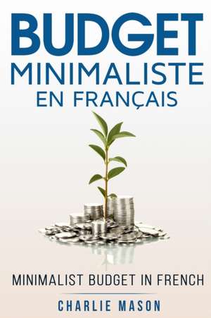 Budget Minimaliste En Français/ Minimalist budget In French de Charlie Mason