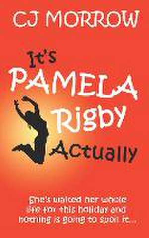 It's Pamela Rigby Actually: A witty, poignant and uplifting story about love, friendship and redemption de Cj Morrow