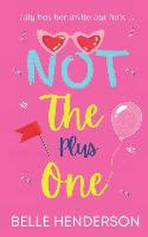 Not The Plus One: A laugh out loud romantic comedy de Belle Henderson