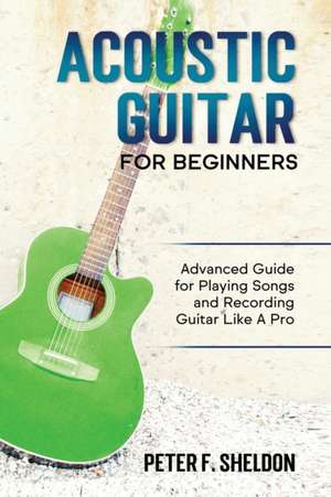 Acoustic Guitar for Beginners de Peter F. Sheldon