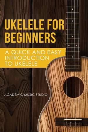 Ukulele for Beginners de Academic Music Studio