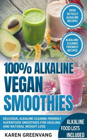 100% Alkaline Vegan Smoothies de Karen Greenvang