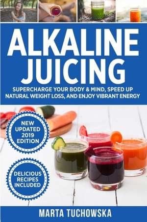 Alkaline Juicing de Marta Tuchowska