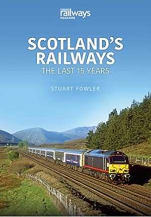 Scotland's Railways: The Last 15 Years de Stuart Fowler