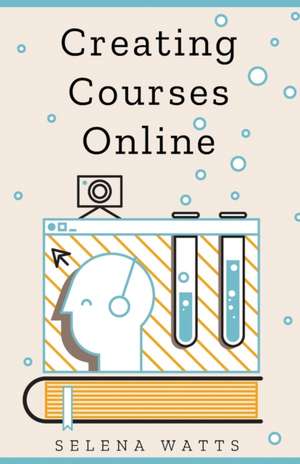 Creating Courses Online de Selena Watts