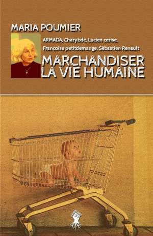 Marchandiser la vie humaine de Maria Poumier