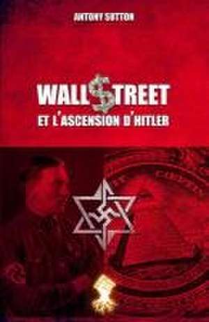 Wall Street et l'ascension d'Hitler: Nouvelle édition de Antony Sutton