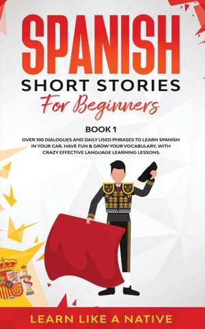 Spanish Short Stories for Beginners Book 1 de Learn Like A Native