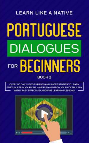 Portuguese Dialogues for Beginners Book 2 de Learn Like A Native