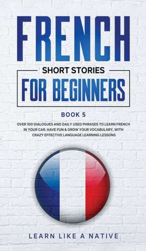 French Short Stories for Beginners Book 5 de Tbd