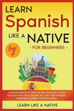 Learn Spanish Like a Native for Beginners - Level 1 de Learn Like A Native