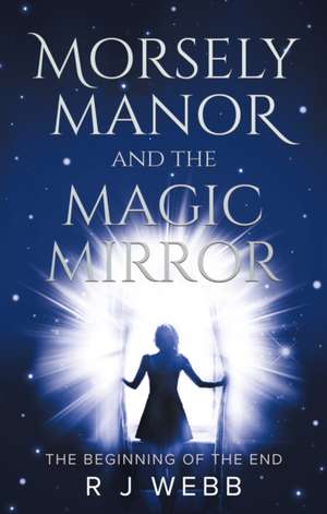 Morsely Manor and the Magic Mirror de R J Webb